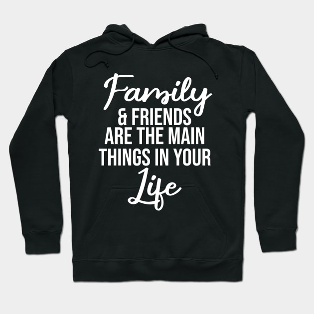 Family and friends are the main things in life Hoodie by potatonamotivation